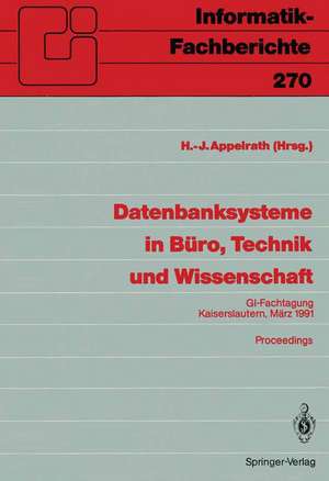 Datenbanksysteme in Büro, Technik und Wissenschaft: GI-Fachtagung, Kaiserslautern, 6.–8.März, 1991 Proceedings de Hans-Jürgen Appelrath