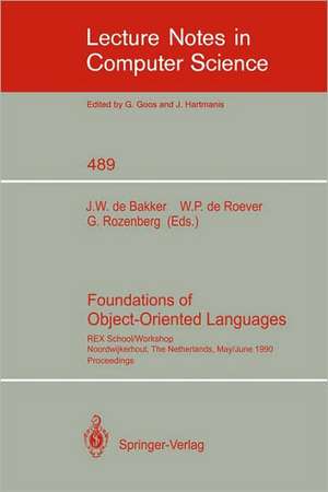 Foundations of Object-Oriented Languages: REX School/Workshop, Noordwijkerhout, The Netherlands, May 28 - June 1, 1990 de J.W.de Bakker