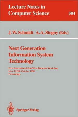 Next Generation Information System Technology: First International East/West Data Base Workshop, Kiev, USSR, October 9-12, 1990. Procceedings de Joachim W. Schmidt