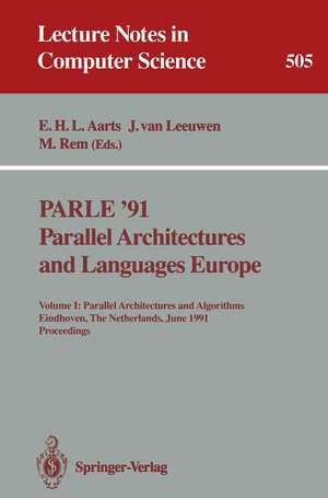 PARLE '91. Parallel Architectures and Languages Europe: Volume I: Parallel Architectures and Algorithms. Eindhoven, The Netherlands, June 10-13, 1991. Proceedings de Emile H.L. Aarts