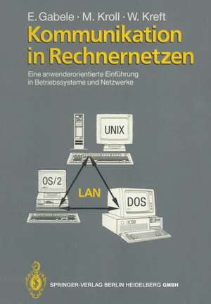 Kommunikation in Rechnernetzen: Eine anwenderorientierte Einführung in Betriebssysteme und Netzwerke de Eduard Gabele