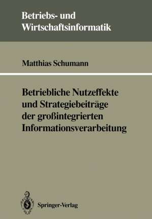 Betriebliche Nutzeffekte und Strategiebeiträge der großintegrierten Informationsverarbeitung de Matthias Schumann