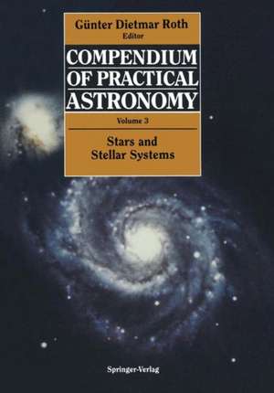 Compendium of Practical Astronomy: Volume 3: Stars and Stellar Systems de Günter D. Roth