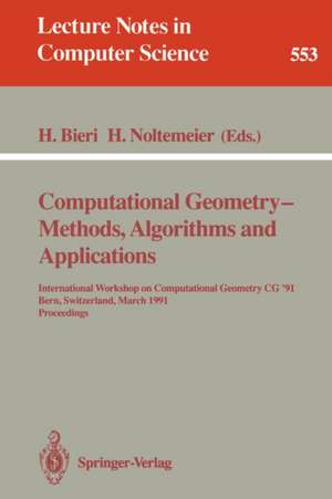 Computational Geometry - Methods, Algorithms and Applications: International Workshop on Computational Geometry CG '91 Bern, Switzerland, March 21-22, 1991. Proceedings de Hanspeter Bieri