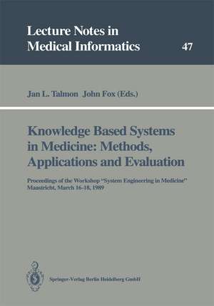 Knowledge Based Systems in Medicine: Methods, Applications and Evaluation: Proceedings of the Workshop “System Engineering in Medicine”, Maastricht, March 16–18, 1989 de Jan L. Talmon