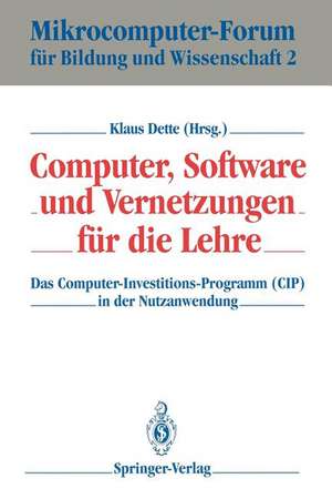 Computer, Software und Vernetzungen für die Lehre: Das Computer-Investitions-Programm (CIP) in der Nutzanwendung de Klaus Dette