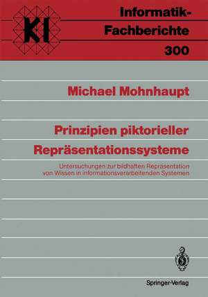 Prinzipien piktorieller Repräsentationssysteme: Untersuchungen zur bildhaften Repräsentation von Wissen in informationsverarbeitenden Systemen de Michael Mohnhaupt