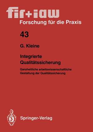 Integrierte Qualitätssicherung: Ganzheitliche arbeitswissenschaftliche Gestaltung der Qualitätssicherung de Gotthard Kleine