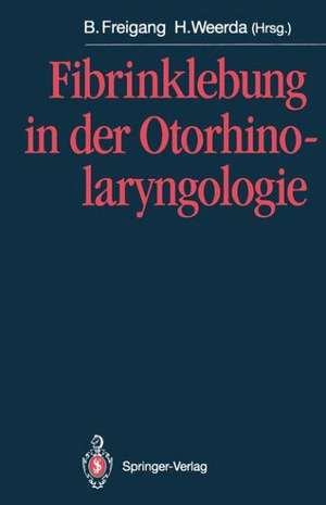 Fibrinklebung in der Otorhinolaryngologie de Bernd Freigang