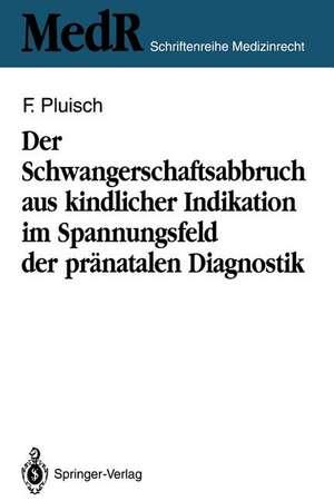 Der Schwangerschaftsabbruch aus kindlicher Indikation im Spannungsfeld der pränatalen Diagnostik de Frank Pluisch