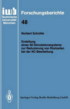 Erstellung eines 3D-Simulationssystems zur Reduzierung von Rüstzeiten bei der NC-Bearbeitung de Norbert Schrüfer