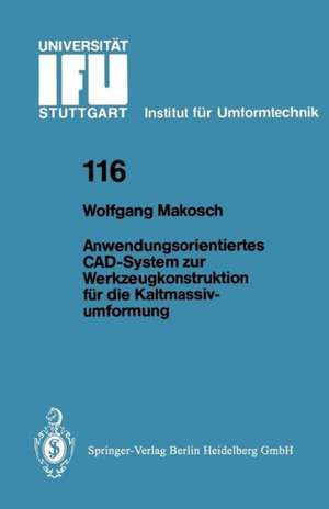 Anwendungsorientiertes CAD-System zur Werkzeugkonstruktion für die Kaltmassivumformung de Wolfgang Makosch