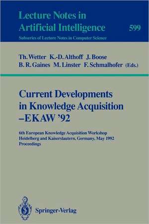 Current Developments in Knowledge Acquisition - EKAW'92: 6th European Knowledge Acquisition Workshop, Heidelberg and Kaiserslautern, Germany, May 18-22, 1992. Proceedings de Thomas Wetter