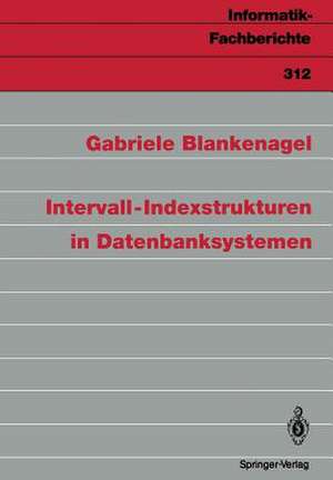 Intervall-Indexstrukturen in Datenbanksystemen de Gabriele Blankenagel