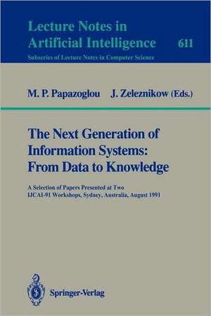 The Next Generation of Information Systems: From Data to Knowledge: A Selection of Papers Presented at Two IJCAI-91 Workshops, Sydney, Australia, August 26, 1991 de Michael P. Papazoglou