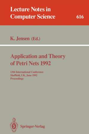 Application and Theory of Petri Nets 1992: 13th International Conference, Sheffield, UK, June 22-26, 1992. Proceedings de Kurt Jensen