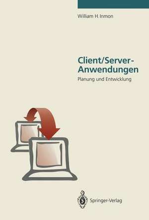 Client/Server-Anwendungen: Planung und Entwicklung de William H. Inmon