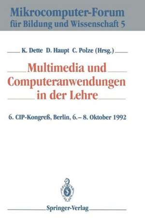 Multimedia und Computeranwendungen in der Lehre: 6. CIP-Kongreß, Berlin, 6.–8. Oktober 1992 de Klaus Dette