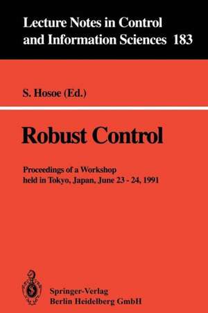 Robust Control: Proceedings of a Workshop held in Tokyo, Japan, June 23 - 24, 1991 de Shigeyuki Hosoe