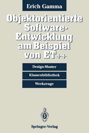 Objektorientierte Software-Entwicklung am Beispiel von ET++: Design-Muster, Klassenbibliothek, Werkzeuge de Erich Gamma