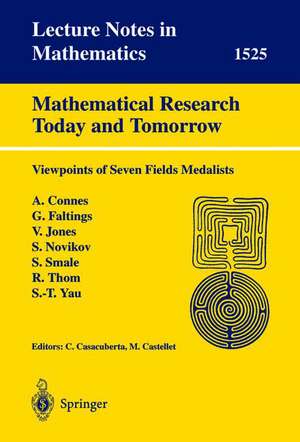 Mathematical Research Today and Tomorrow: Viewpoints of Seven Fields Medalists. Lectures given at the Institut d'Estudis Catalans, Barcelona, Spain, June 1991 de Carles Casacuberta