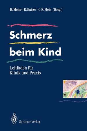 Schmerz beim Kind: Leitfaden für Klinik und Praxis de Harald Meier