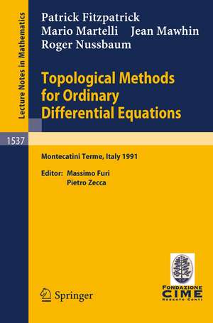 Topological Methods for Ordinary Differential Equations: Lectures given at the 1st Session of the Centro Internazionale Matematico Estivo (C.I.M.E.) held in Montecatini Terme, Italy, June 24-July 2, 1991 de Patrick Fitzpatrick