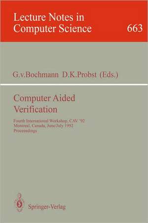 Computer Aided Verification: Fourth International Workshop, CAV '92, Montreal, Canada, June 29 - July 1, 1992. Proceedings de Gregor von Bochmann