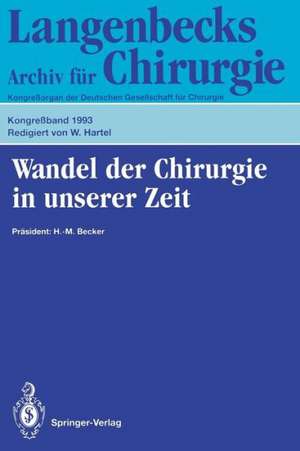 Wandel der Chirurgie in unserer Zeit: 110. Kongreß der Deutschen Gesellschaft für Chirurgie, 13.–17. April 1993, München de W. Hartel