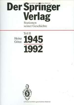 Der Springer-Verlag: Stationen Seiner Geschichte Teil 2: 1945 – 1992 de Heinz Götze