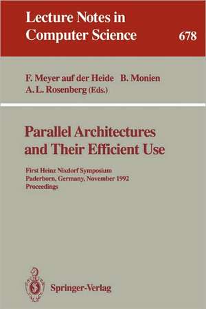 Parallel Architectures and Their Efficient Use: First Heinz Nixdorf Symposium, Paderborn, Germany, November 11-13, 1992. Proceedings de Friedhelm Meyer auf der Heide