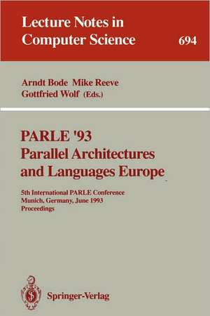 PARLE '93 Parallel Architectures and Languages Europe: 5th International PARLE Conference, Munich, Germany, June 14-17, 1993. Proceedings de Arndt Bode