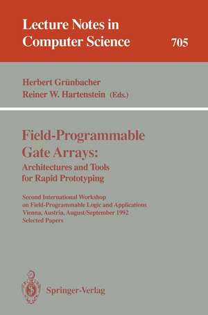 Field-Programmable Gate Arrays: Architectures and Tools for Rapid Prototyping: Second International Workshop on Field-Programmable Logic and Applications, Vienna, Austria, August 31 - September 2, 1992. Selected Papers de Herbert Grünbacher