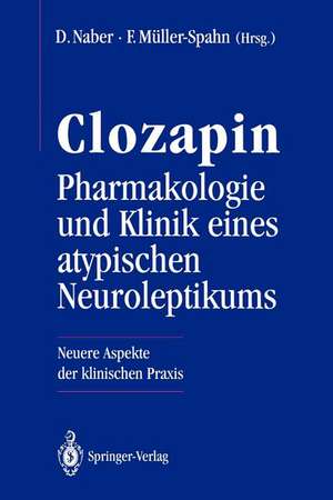 Clozapin Pharmakologie und Klinik eines atypischen Neuroleptikums: Neuere Aspekte der klinischen Praxis de Dieter Naber