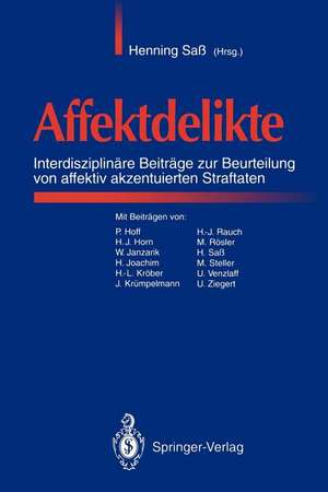 Affektdelikte: Interdisziplinäre Beiträge zur Beurteilung von affektiv akzentuierten Straftaten de Henning Saß