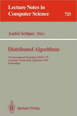 Distributed Algorithms: 7th International Workshop, WDAG `93, Lausanne, Switzerland, September 27-29, 1993. Proceedings de Andre Schiper