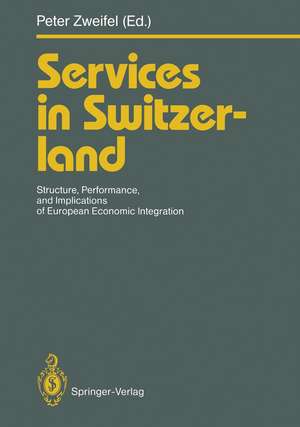 Services in Switzerland: Structure, Performance, and Implications of European Economic Integration de Peter Zweifel