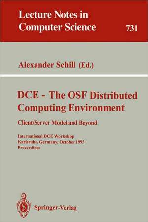 DCE - The OSF Distributed Computing Environment, Client/Server Model and Beyond: International DCE Workshop, Karlsruhe, Germany, October 7-8, 1993. Proceedings de Alexander Schill