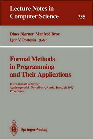 Formal Methods in Programming and Their Applications: International Conference, Academgorodok, Novosibirsk, Russia, June 28 - July 2, 1993. Proceedings de Dines Bjørner