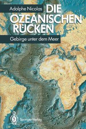 Die ozeanischen Rücken: Gebirge unter dem Meer de Adolphe Nicolas