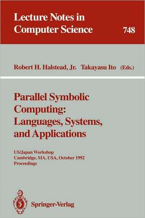 Parallel Symbolic Computing: Languages, Systems, and Applications: US/Japan Workshop, Cambridge, MA, USA, October 14-17, 1992. Proceedings de Robert H.Jr. Halstead