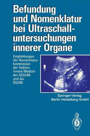 Befundung und Nomenklatur bei Ultraschalluntersuchungen innerer Organe: Empfehlungen der Nomenklaturkommission der Sektion Innere Medizin der DEGUM und der ÖGUM de Deutsche Gesellschaft für Ultraschall in der Medizin (DEGUM)