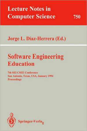 Software Engineering Education: 7th SEI CSEE Conference, San Antonio, Texas, USA, January 5-7, 1994. Proceedings de Jorge L. Diaz-Herrera