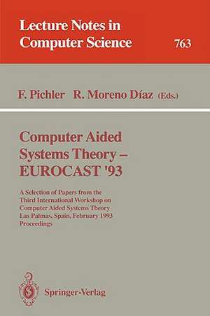 Computer Aided Systems Theory - EUROCAST '93: A Selection of Papers from the Third International Workshop on Computer Aided Systems Theory, Las Palmas, Spain, February 22 - 26, 1993. Proceedings de Franz Pichler