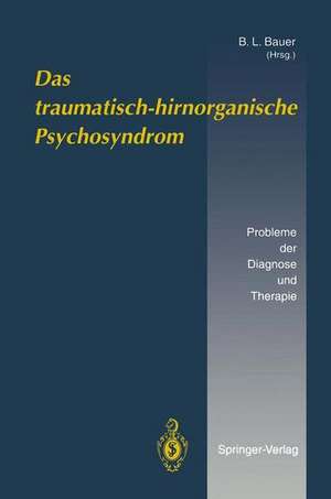 Das traumatisch-hirnorganische Psychosyndrom: Probleme der Diagnose und Therapie de B. L. Bauer