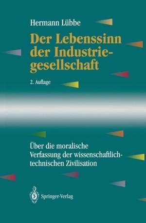 Der Lebenssinn der Industriegesellschaft: Über die moralische Verfassung der wissenschaftlich-technischen Zivilisation de Hermann Lübbe