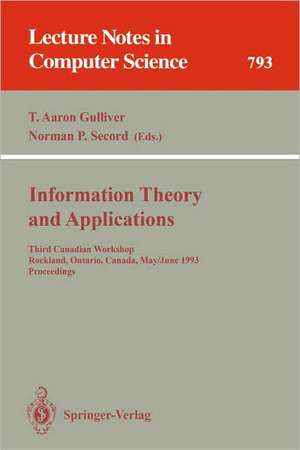 Information Theory and Applications: Third Canadian Workshop, Rockland, Ontario, Canada, May 30 - June 2, 1993. Proceedings de T. Aaron Gulliver