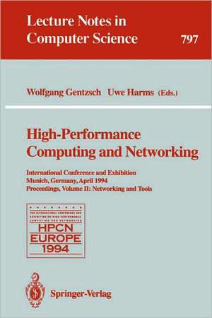 High-Performance Computing and Networking: International Conference and Exhibition, Munich, Germany, April 18 - 20, 1994. Proceedings. Volume 2: Networking and Tools de Wolfgang Gentzsch