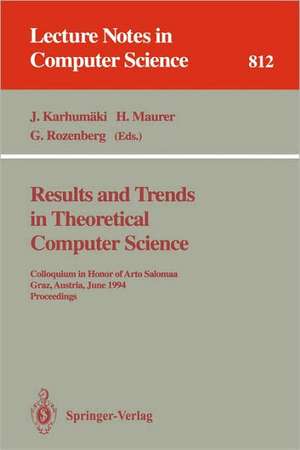 Results and Trends in Theoretical Computer Science: Colloquium in Honor of Arto Salomaa, Graz, Austria, June 10 - 11, 1994. Proceedings de Juliani Karhumäki