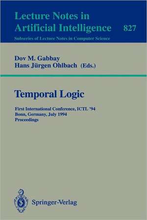 Temporal Logic: First International Conference, ICTL '94, Bonn, Germany, July 11 - 14, 1994. Proceedings de Dov M. Gabbay